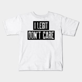 I Legit Don't Care. Funny Don't Care Design. Kids T-Shirt